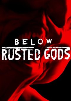Below, Rusted Gods